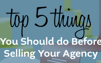 Top 5 Things You Should Do Before Selling Your Agency